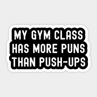 My gym class has more puns than push-ups Sticker